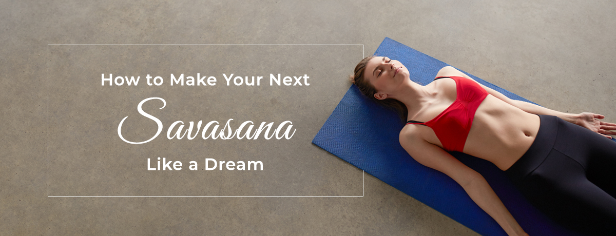 How to make nect Savasana like a dream