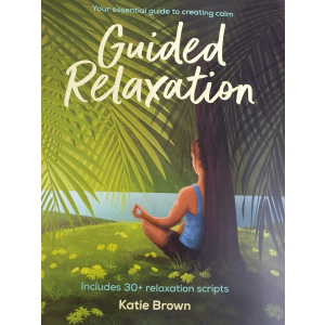 Your Essential Guide to creating Calm - Guided Relaxation by Katie Brown