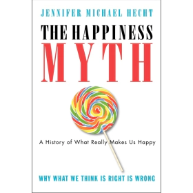 The Happiness Myth by Jennifer Hecht