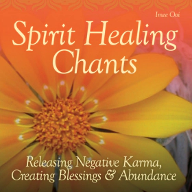 SPIRIT HEALING CHANTS RELEASING NEGATIVE KARMA, CREATING BLESSINGS & ABUNDANCE by IMEE OOI