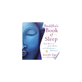 Buddha's Book of Sleep Deluxe: Sleep Better in Seven Weeks with Mindfulness ... By Joseph Emet