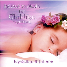 Relaxation music for children Crystal Child by Llewellyn and Juliana 