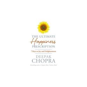 The Ultimate Happiness Prescription: 7 Keys to Joy and Enlightenment by Deepak Chopra 