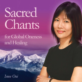 Sacred Chants For Global Oneness and Healing by Imee Ooi