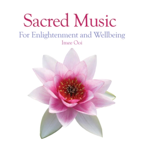 Sacred Music For Enlightenment and Wellbeing by Imee Ooi