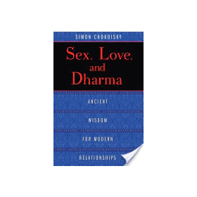 Sex, Love, and Dharma: Ancient Wisdom for Modern Relationships By Simon Chokoisky