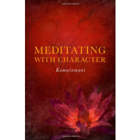 Meditating with Character by Kamalamani