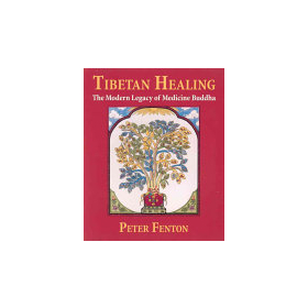 Tibetan Healing: The Modern Legacy of Medicine Buddha by Peter Fenton