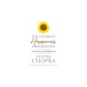 The Ultimate Happiness Prescription: 7 Keys to Joy and Enlightenment by Deepak Chopra 