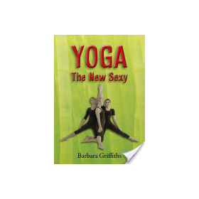 Yoga the New Sexy by Barbara Griffiths