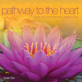 Pathway to the Heart, Music for Love, Harmony, Peace and Joy by Imee Ooi