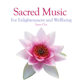Sacred Music For Enlightenment and Wellbeing by Imee Ooi