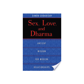 Sex, Love, and Dharma: Ancient Wisdom for Modern Relationships By Simon Chokoisky